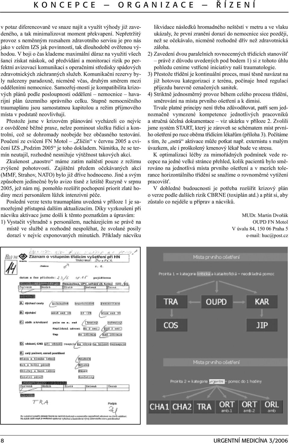 V boji o èas klademe maximální dùraz na využití všech šancí získat náskok, od pøedvídání a monitoraci rizik po perfektní avizovací komunikaci s operaèními støedisky spádových zdravotnických