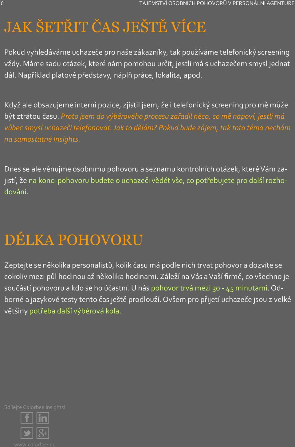 Proto jsem do výběrového procesu zařadil něco, co mě napoví, jestli má vůbec smysl uchazeči telefonovat. Jak to dělám? Pokud bude zájem, tak toto téma nechám na samostatné Insights.