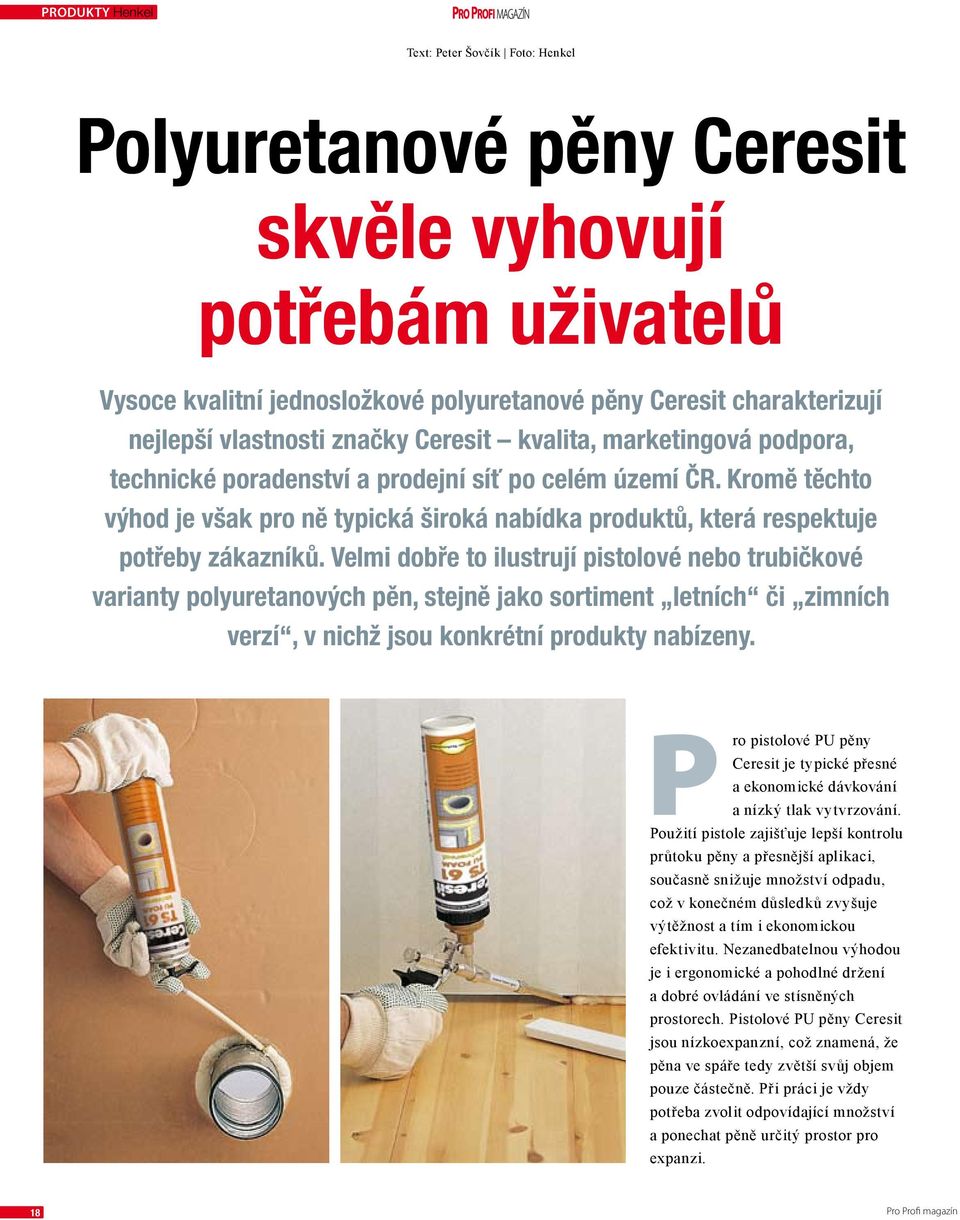 Kromě těchto výhod je však pro ně typická široká nabídka produktů, která respektuje potřeby zákazníků.