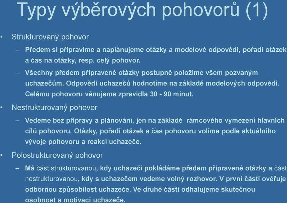 Nestrukturovaný pohovor Vedeme bez přípravy a plánování, jen na základě rámcového vymezení hlavních cílů pohovoru.