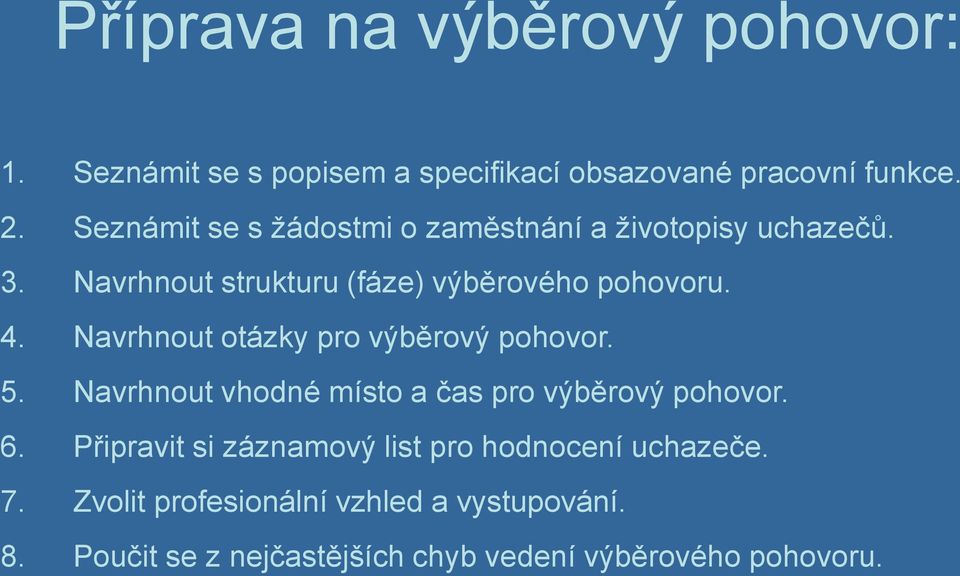 Navrhnout otázky pro výběrový pohovor. 5. Navrhnout vhodné místo a čas pro výběrový pohovor. 6.