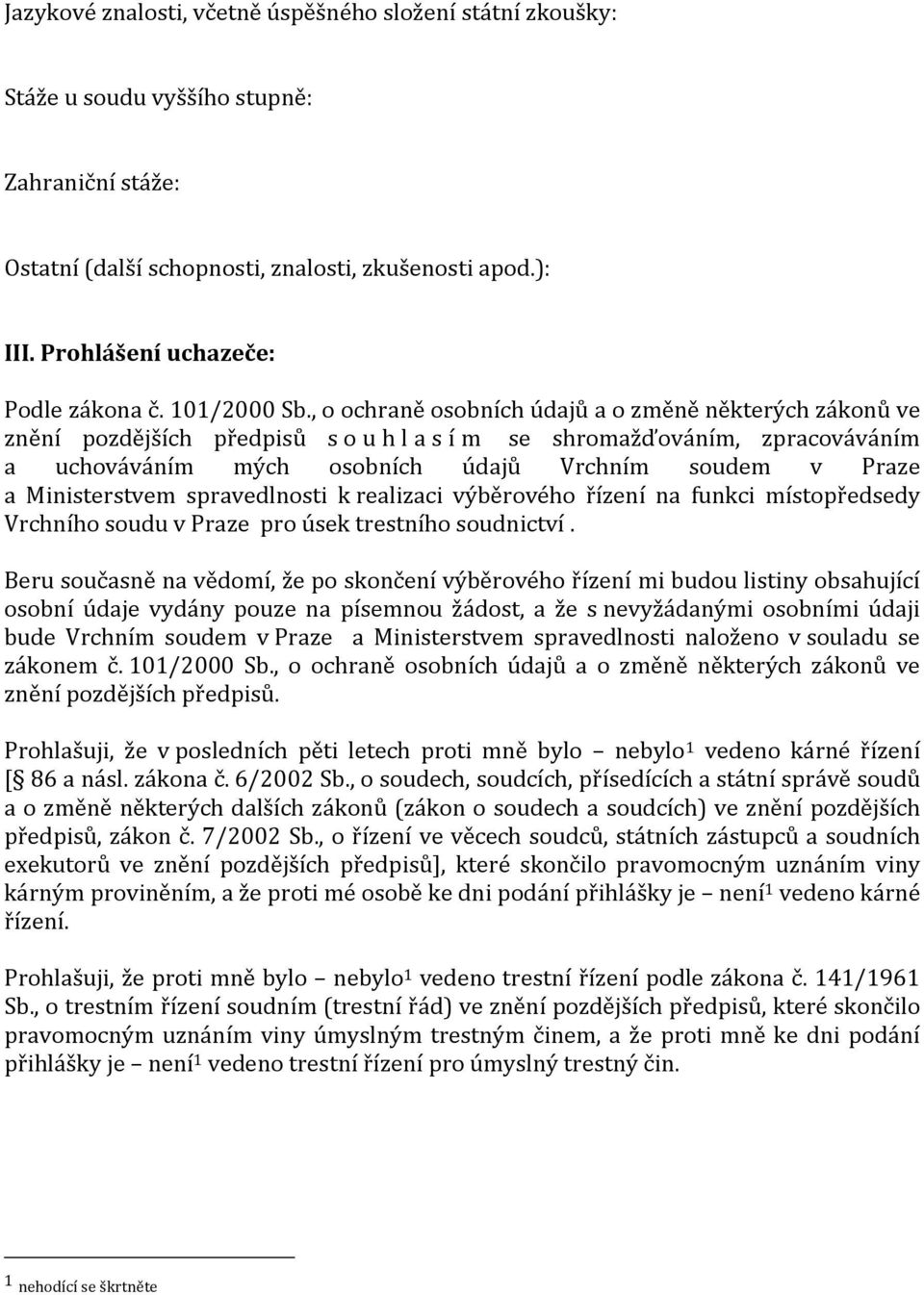 , o ochraně osobních údajů a o změně některých zákonů ve znění pozdějších předpisů souhlasím se shromažďováním, zpracováváním a uchováváním mých osobních údajů Vrchním soudem v Praze a Ministerstvem