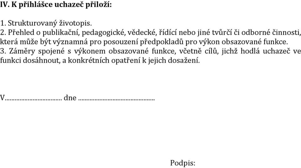 může být významná pro posouzení předpokladů pro výkon obsazované funkce. 3.