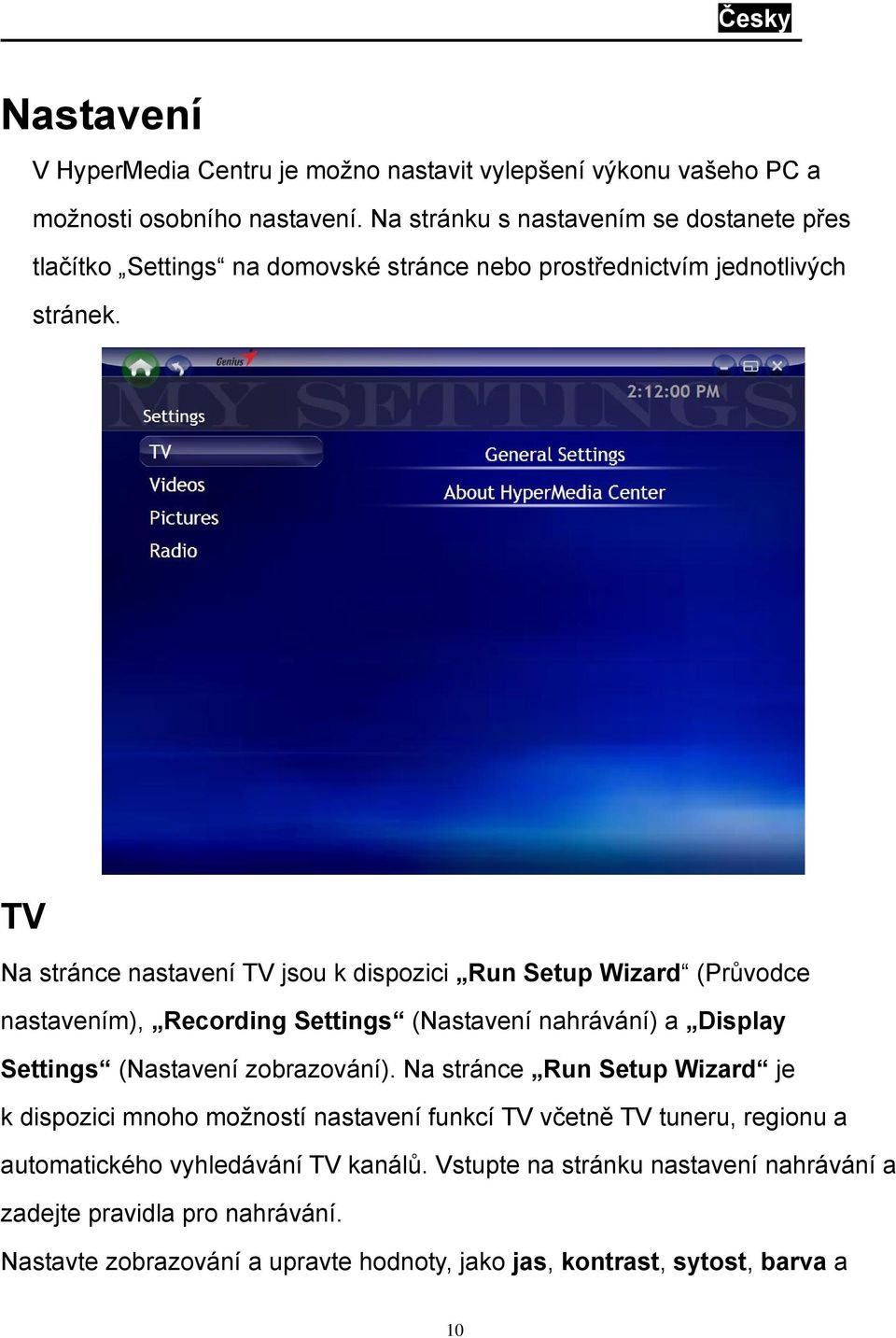 TV Na stránce nastavení TV jsou k dispozici Run Setup Wizard (Průvodce nastavením), Recording Settings (Nastavení nahrávání) a Display Settings (Nastavení zobrazování).