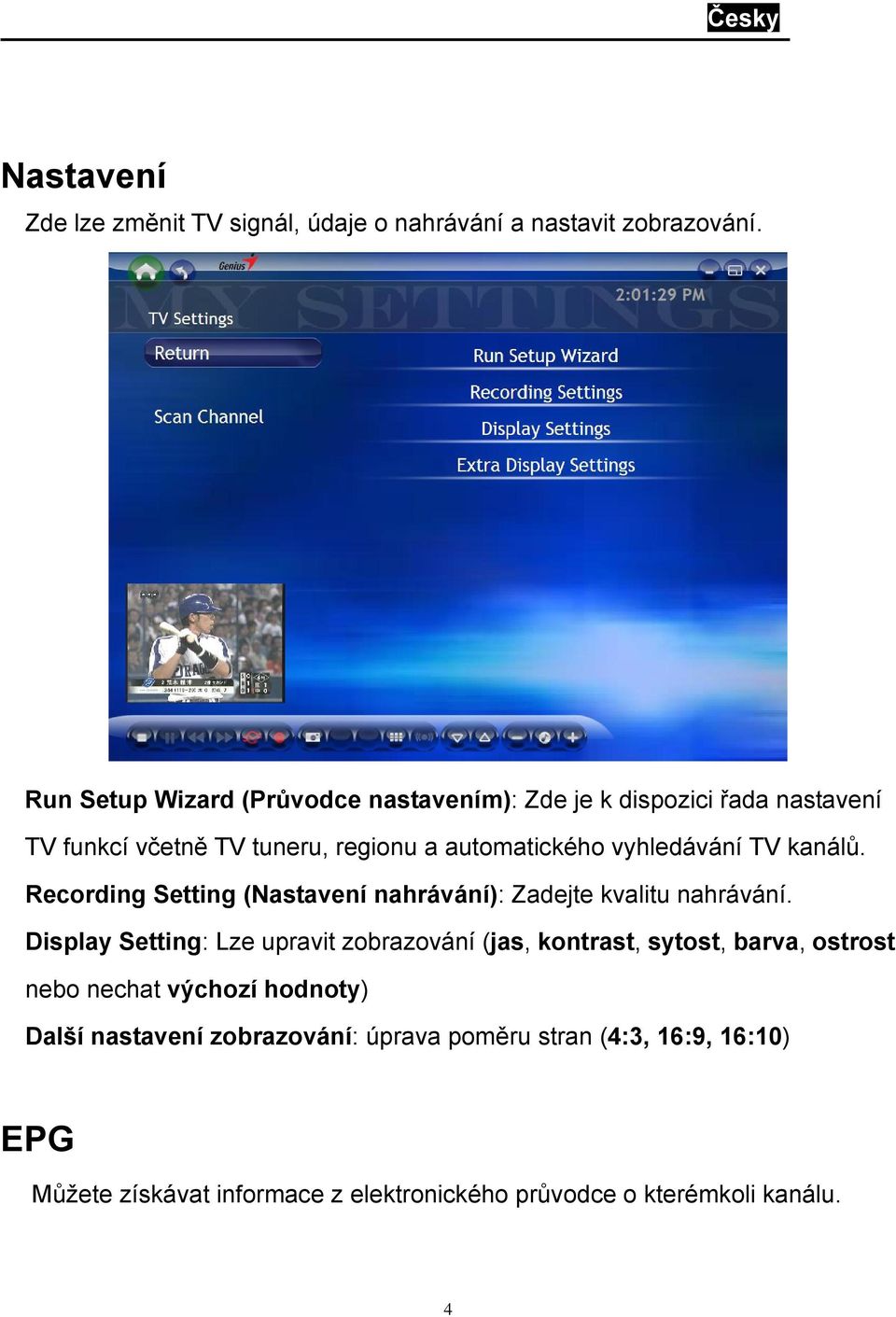 TV kanálů. Recording Setting (Nastavení nahrávání): Zadejte kvalitu nahrávání.