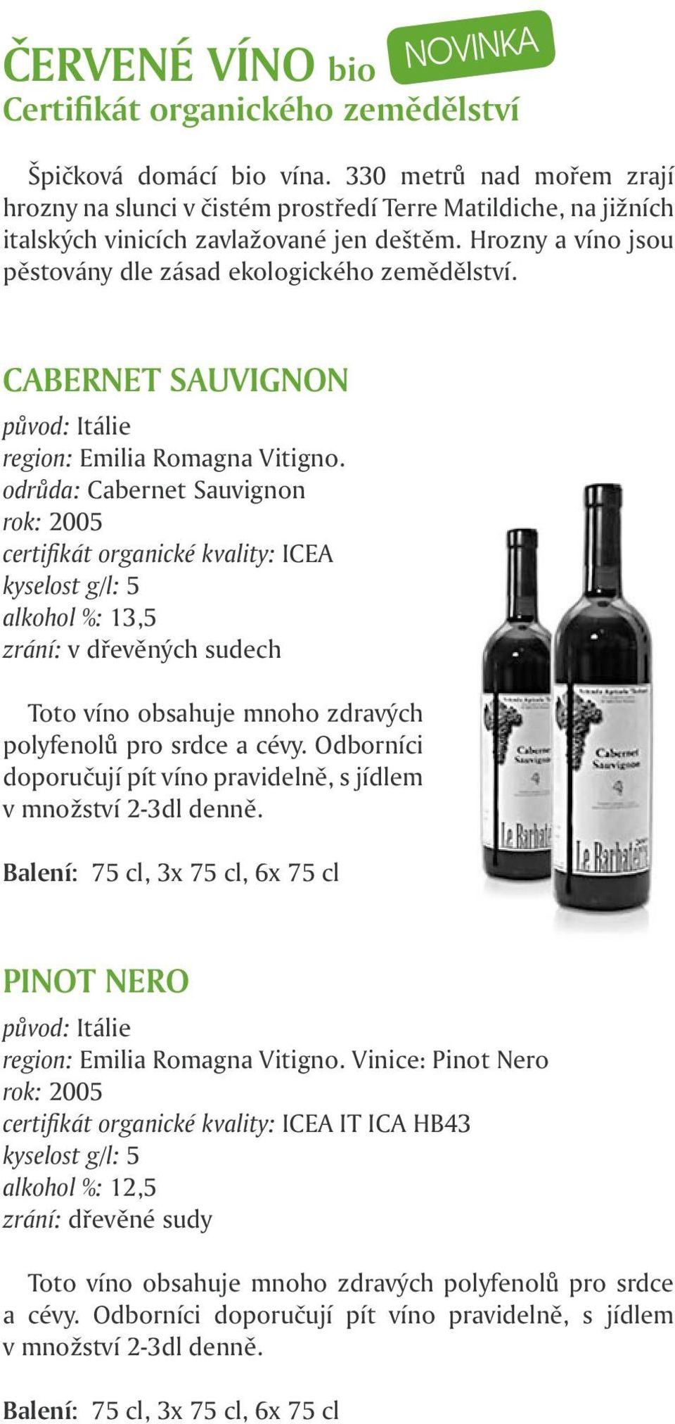 CABERNET SAUVIGNON původ: Itálie region: Emilia Romagna Vitigno.