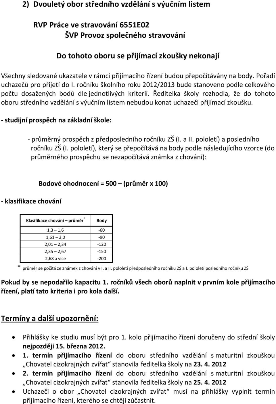 a II. pololetí) a posledního ročníku ZŠ (I.