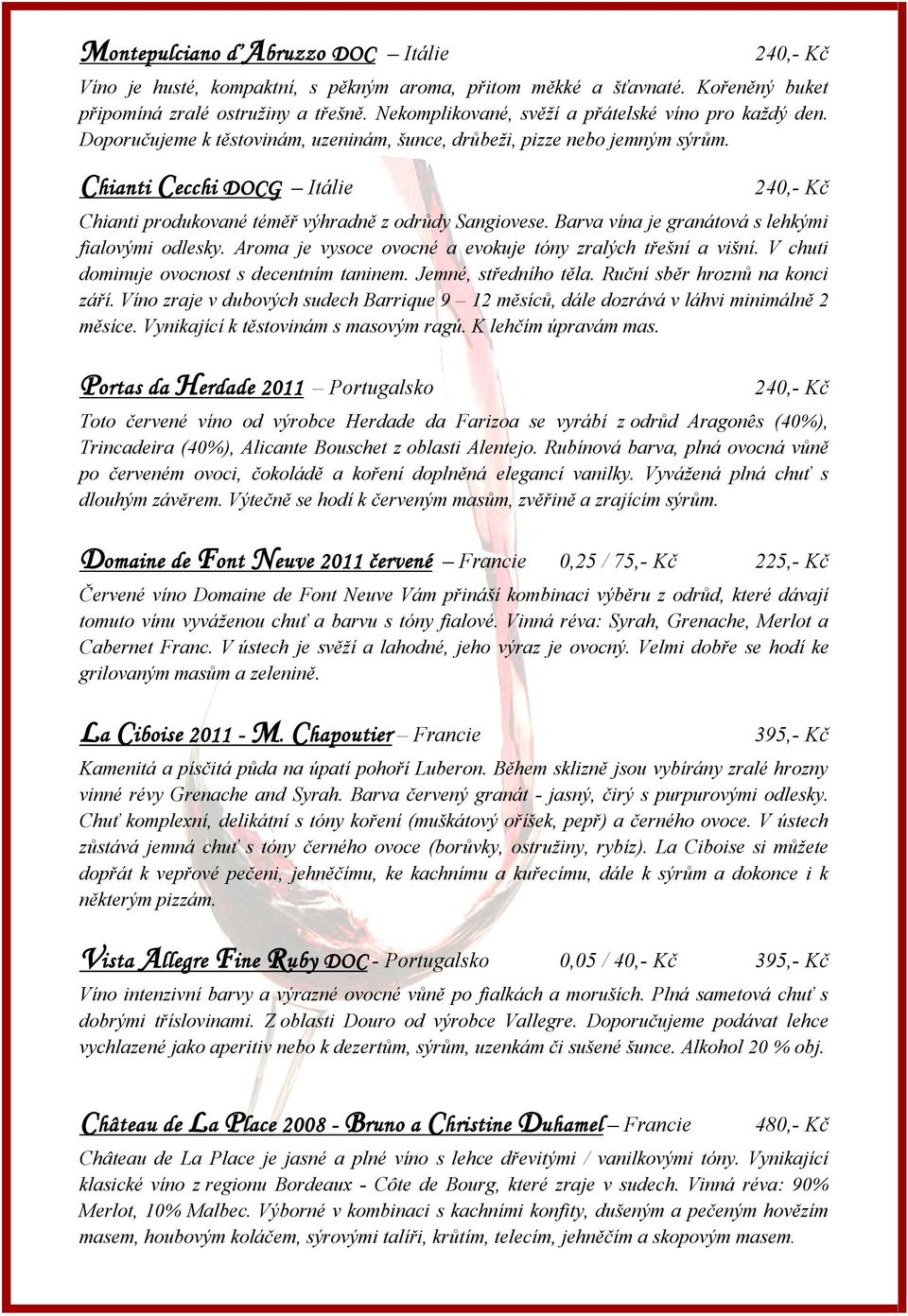 Chianti Cecchi DOCG Itálie Chianti produkované téměř výhradně z odrůdy Sangiovese. Barva vína je granátová s lehkými fialovými odlesky. Aroma je vysoce ovocné a evokuje tóny zralých třešní a višní.