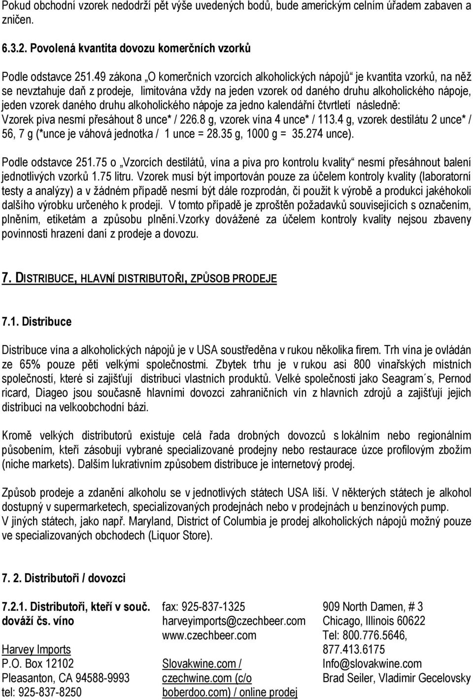 druhu alkoholického nápoje za jedno kalendářní čtvrtletí následně: Vzorek piva nesmí přesáhout 8 unce* / 226.8 g, vzorek vína 4 unce* / 113.