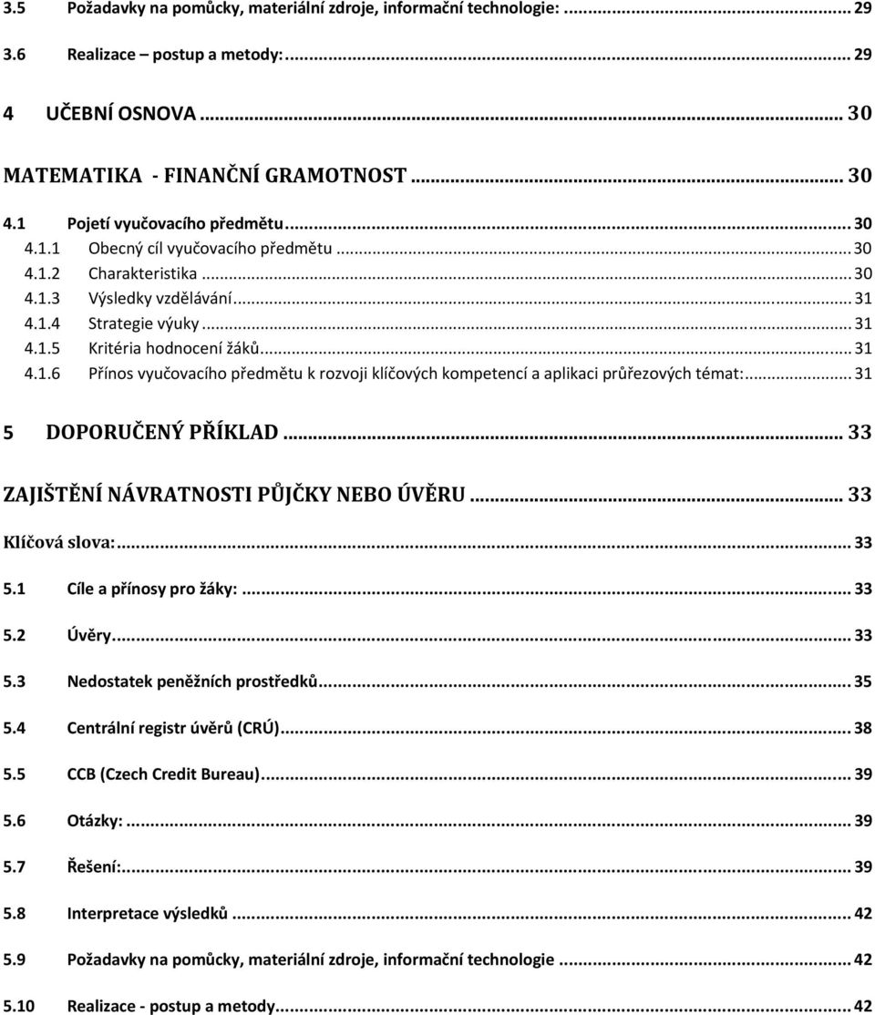 ..31 4.1.6 Přínos vyučovacího předmětu k rozvoji klíčových kompetencí a aplikaci průřezových témat:... 31 5 DOPORUČENÝ PŘÍKLAD... 33 ZAJIŠTĚNÍ NÁVRATNOSTI PŮJČKY NEBO ÚVĚRU... 33 Klíčová slova:... 33 5.