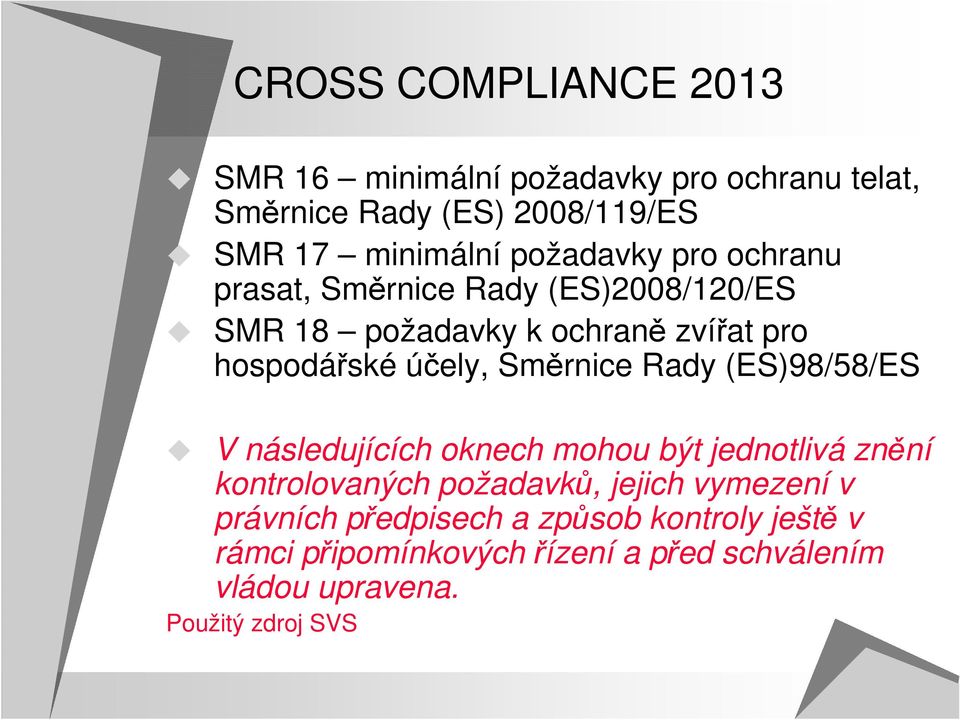 Směrnice Rady (ES)98/58/ES V následujících oknech mohou být jednotlivá znění kontrolovaných požadavků, jejich vymezení