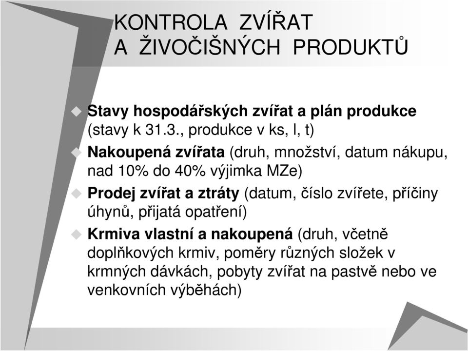 Prodej zvířat a ztráty (datum, číslo zvířete, příčiny úhynů, přijatá opatření) Krmiva vlastní a nakoupená