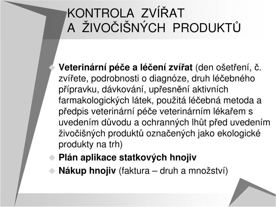 použitá léčebná metoda a předpis veterinární péče veterinárním lékařem s uvedením důvodu a ochranných lhůt před