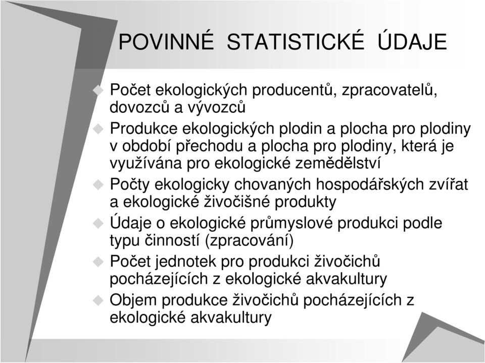 hospodářských zvířat a ekologické živočišné produkty Údaje o ekologické průmyslové produkci podle typu činností (zpracování)