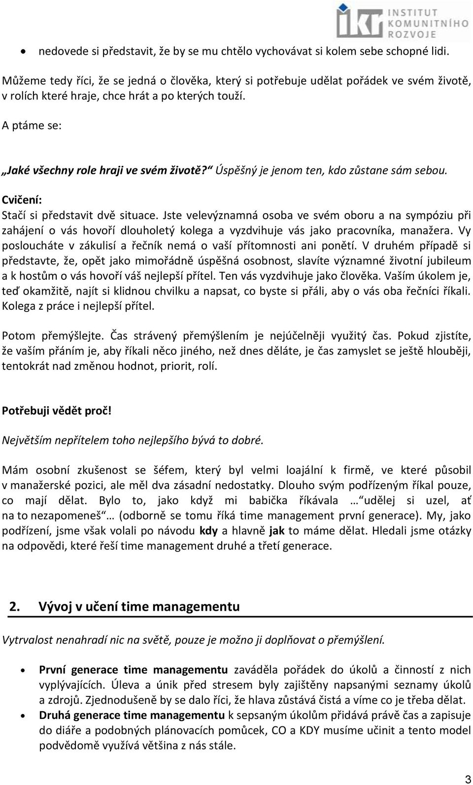 Úspěšný je jenom ten, kdo zůstane sám sebou. Cvičení: Stačí si představit dvě situace.