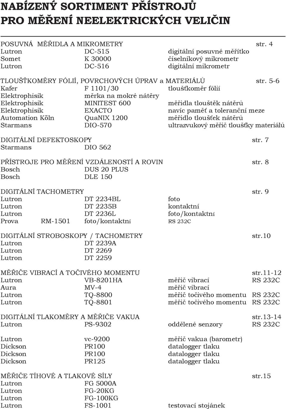 5-6 Kafer F 1101/30 tloušťkoměr fólií Elektrophisik měrka na mokré nátěry Elektrophisik MINITEST 600 měřidla tlouštěk nátěrů Elektrophisik EXACTO navíc paměť a toleranční meze Automation Köln QuaNIX