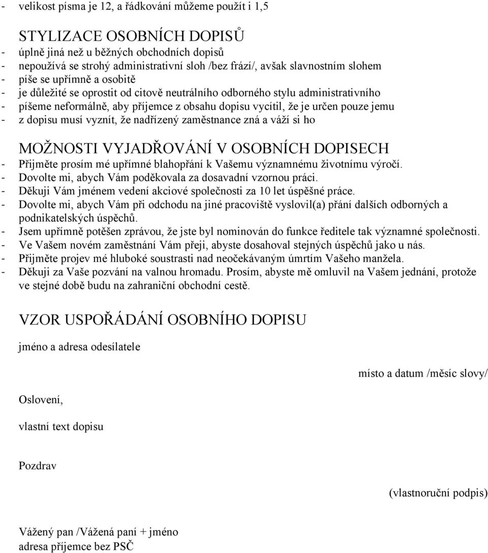 pouze jemu - z dopisu musí vyznít, že nadřízený zaměstnance zná a váží si ho MOŽNOSTI VYJADŘOVÁNÍ V OSOBNÍCH DOPISECH - Přijměte prosím mé upřímné blahopřání k Vašemu významnému životnímu výročí.