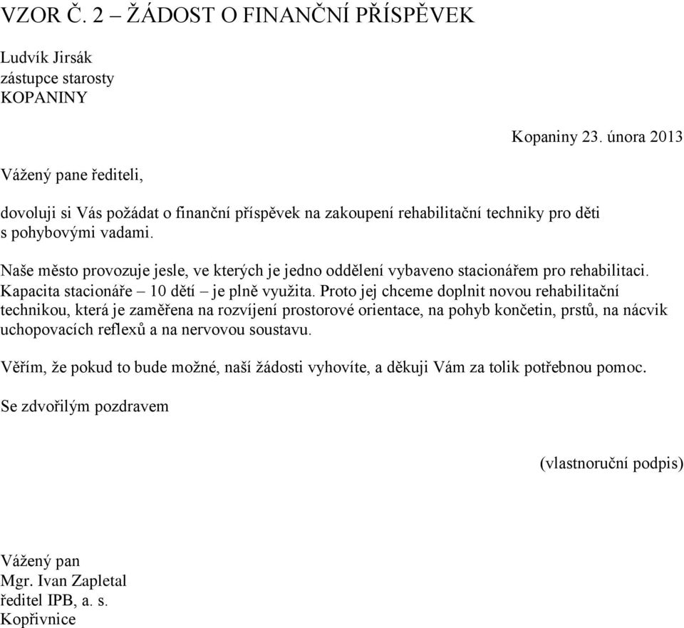 Naše město provozuje jesle, ve kterých je jedno oddělení vybaveno stacionářem pro rehabilitaci. Kapacita stacionáře 10 dětí je plně využita.