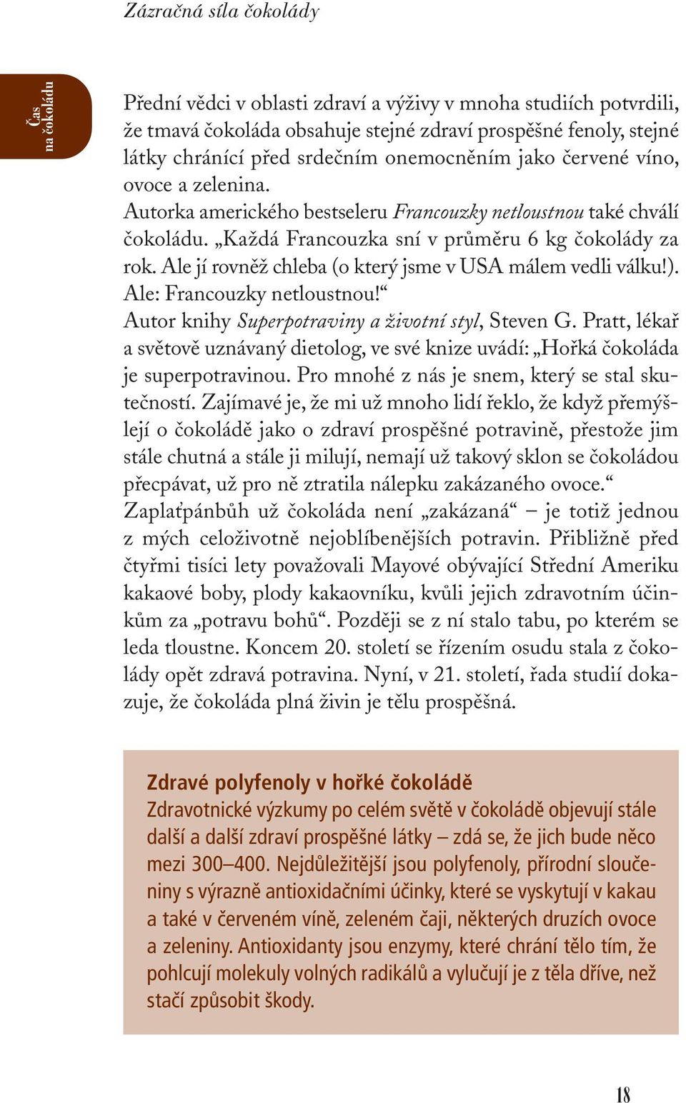 Ale jí rovněž chleba (o který jsme v USA málem vedli válku!). Ale: Francouzky netloustnou! Autor knihy Superpotraviny a životní styl, Steven G.