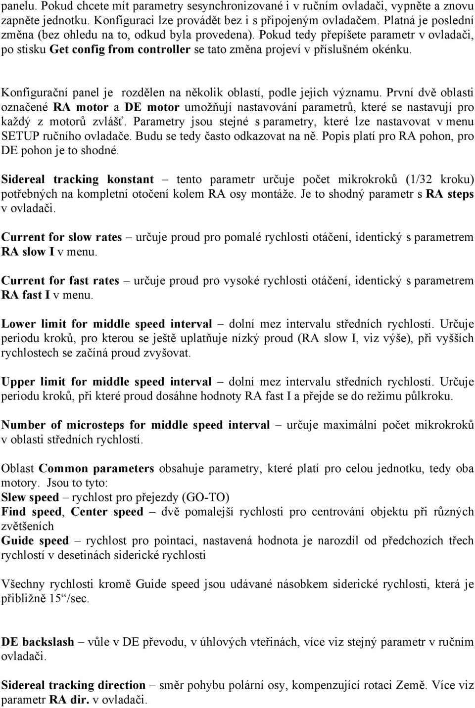 Konfigurační panel je rozdělen na několik oblastí, podle jejich významu. První dvě oblasti označené RA motor a DE motor umožňují nastavování parametrů, které se nastavují pro každý z motorů zvlášť.