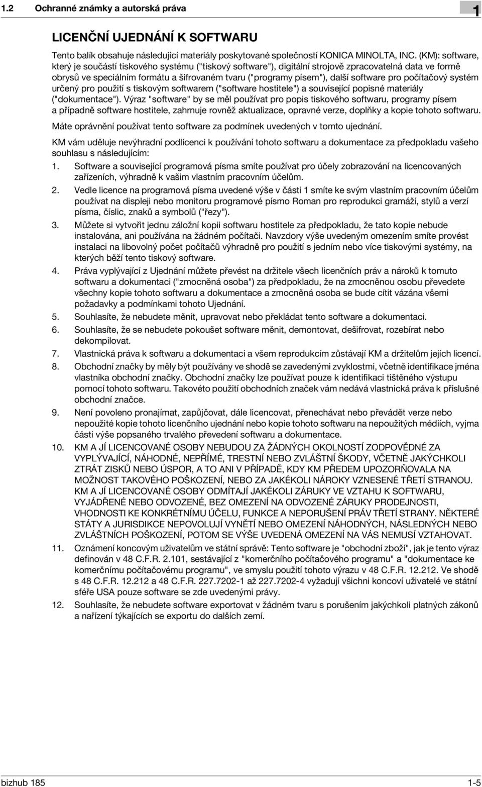 software pro počítačový systém určený pro použití s tiskovým softwarem ("software hostitele") a související popisné materiály ("dokumentace").