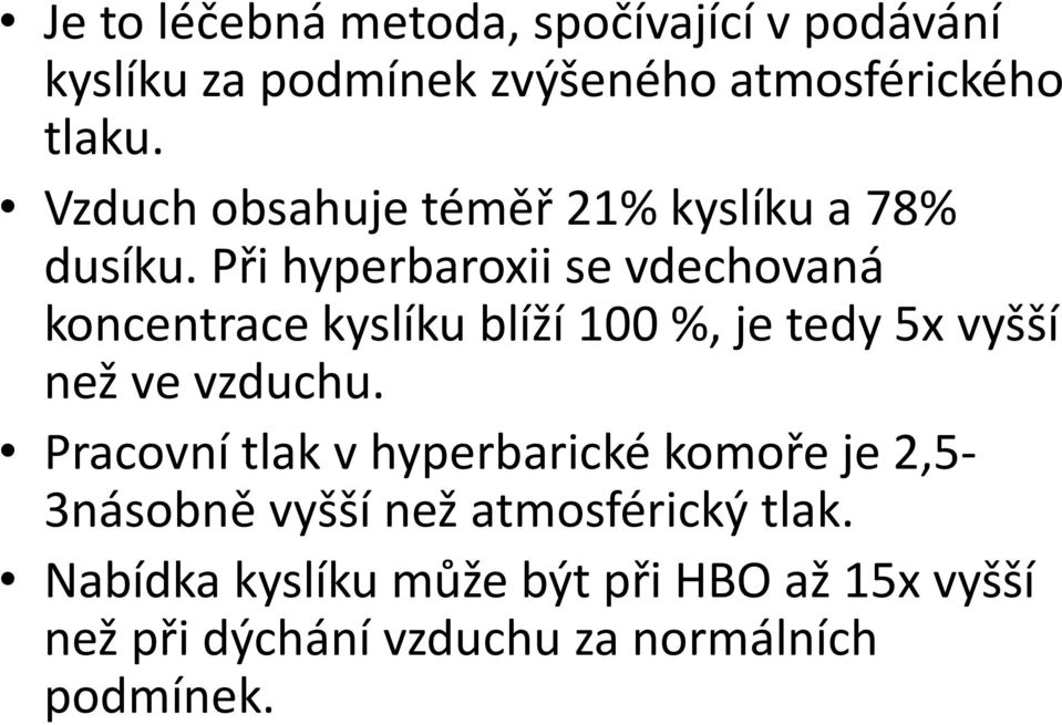 Při hyperbaroxii se vdechovaná koncentrace kyslíku blíží 100 %, je tedy 5x vyšší než ve vzduchu.