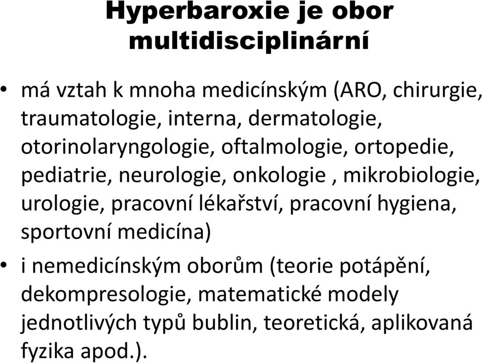 mikrobiologie, urologie, pracovní lékařství, pracovní hygiena, sportovní medicína) i nemedicínským oborům