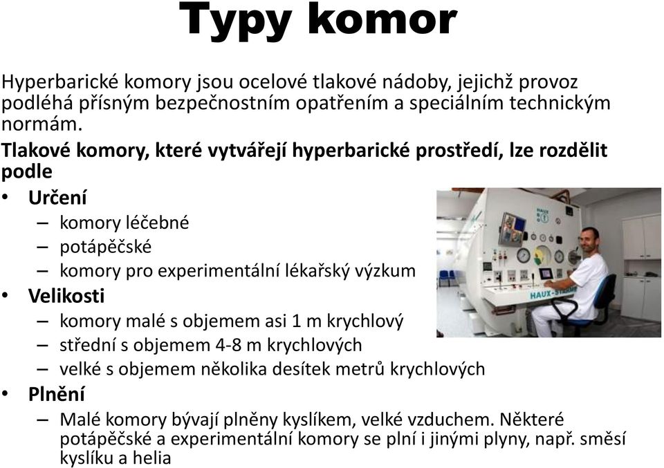 výzkum Velikosti komory malé s objemem asi 1 m krychlový střední s objemem 4-8 m krychlových velké s objemem několika desítek metrů krychlových