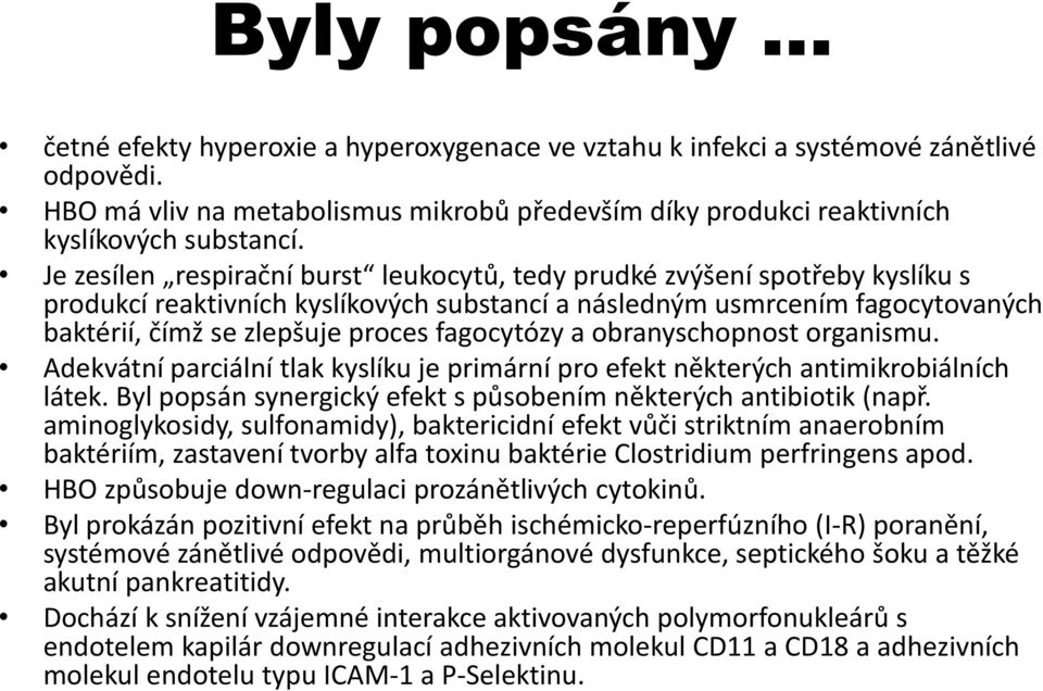 fagocytózy a obranyschopnost organismu. Adekvátní parciální tlak kyslíku je primární pro efekt některých antimikrobiálních látek. Byl popsán synergický efekt s působením některých antibiotik (např.