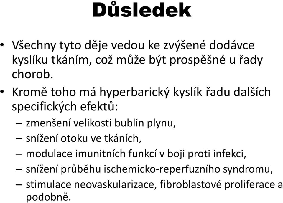 Kromě toho má hyperbarický kyslík řadu dalších specifických efektů: zmenšení velikosti bublin