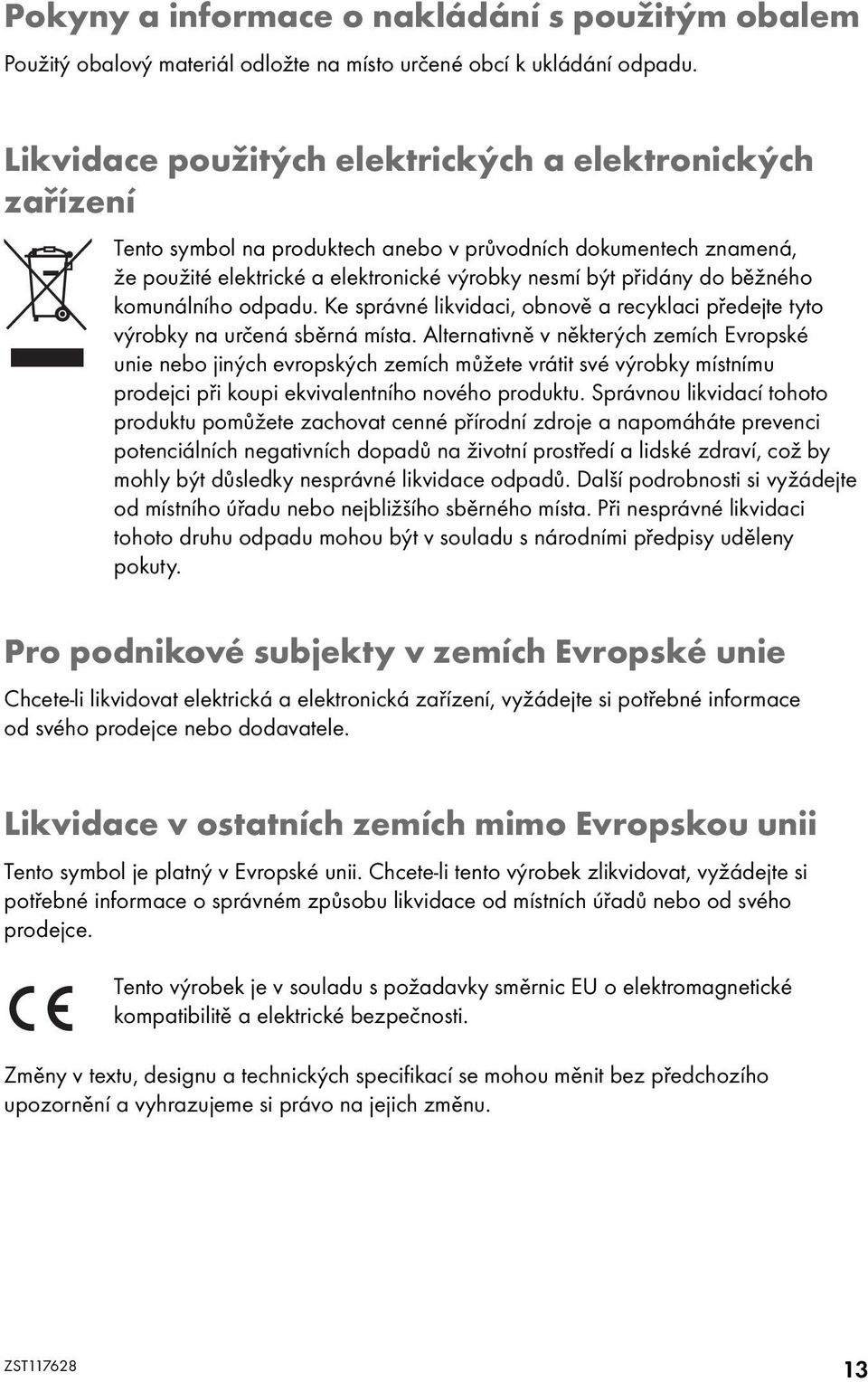 komunálního odpadu. Ke správné likvidaci, obnově a recyklaci předejte tyto výrobky na určená sběrná místa.