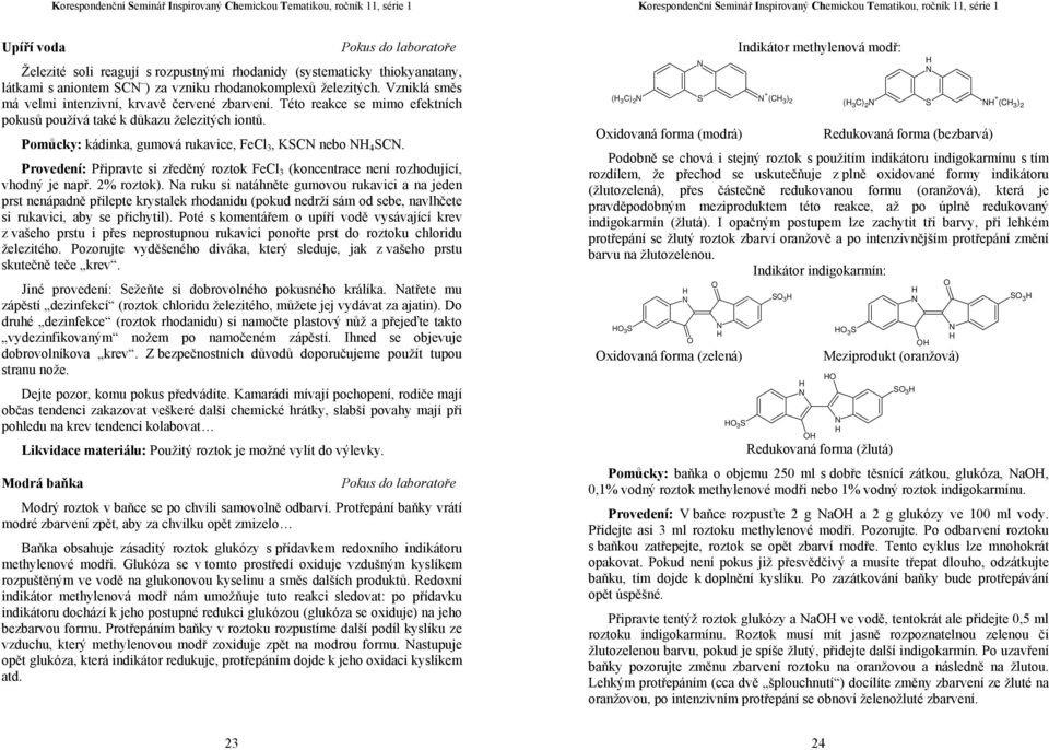 Provedení: Připravte si zředěný roztok FeCl 3 (koncentrace není rozhodující, vhodný je např. 2% roztok).