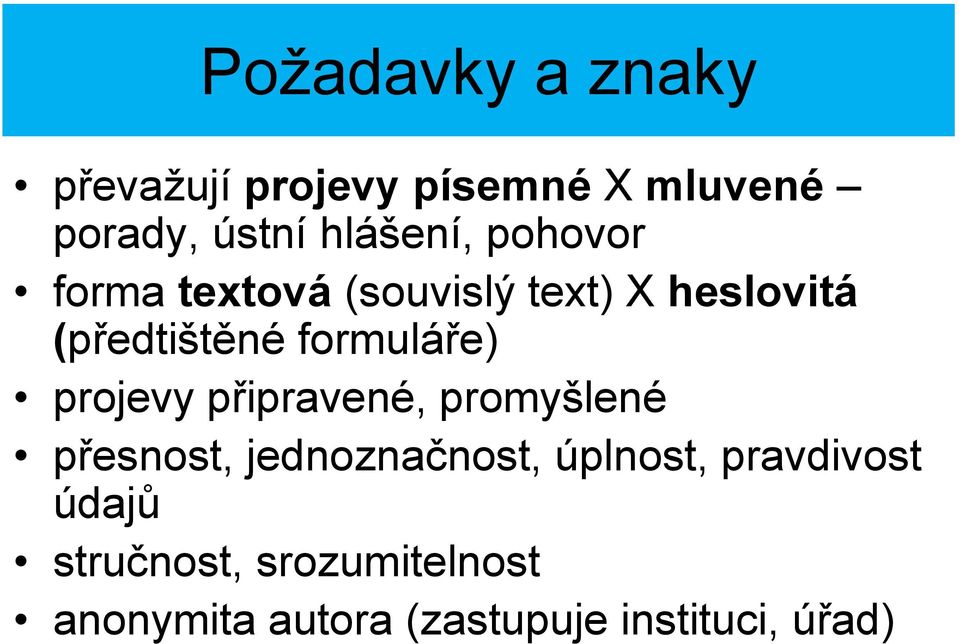 formuláře) projevy připravené, promyšlené přesnost, jednoznačnost, úplnost,