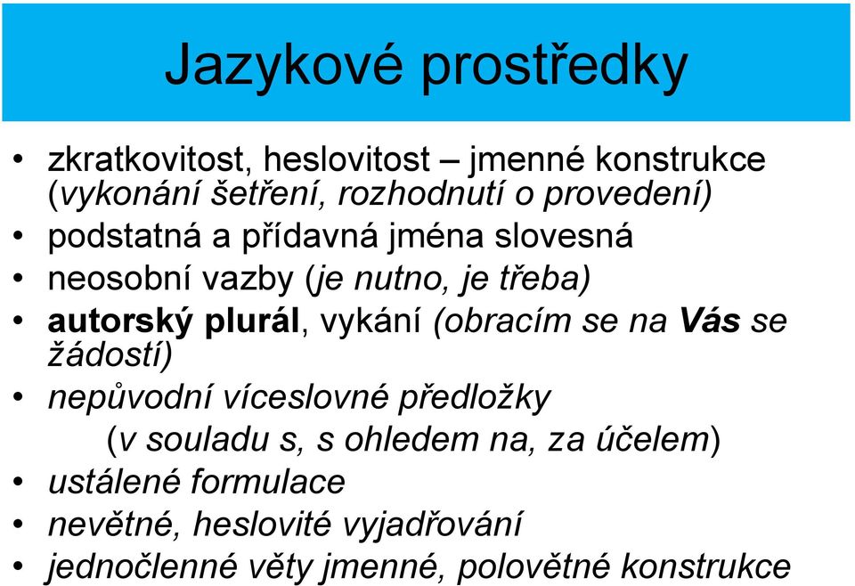 vykání (obracím se na Vás se žádostí) nepůvodní víceslovné předložky (v souladu s, s ohledem na, za