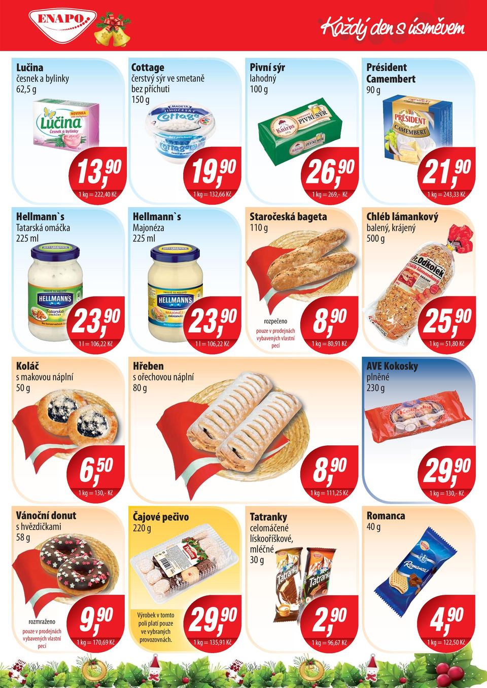 pouze v prodejnách vybavených vlastní pecí 8, 90 1 kg = 80,91 Kč 25, 90 1 kg = 51,80 Kč Koláč s makovou náplní 50 g Hřeben s ořechovou náplní 80 g AVE Kokosky plněné 230 g 6, 50 1 kg = 130,- Kč 8, 90