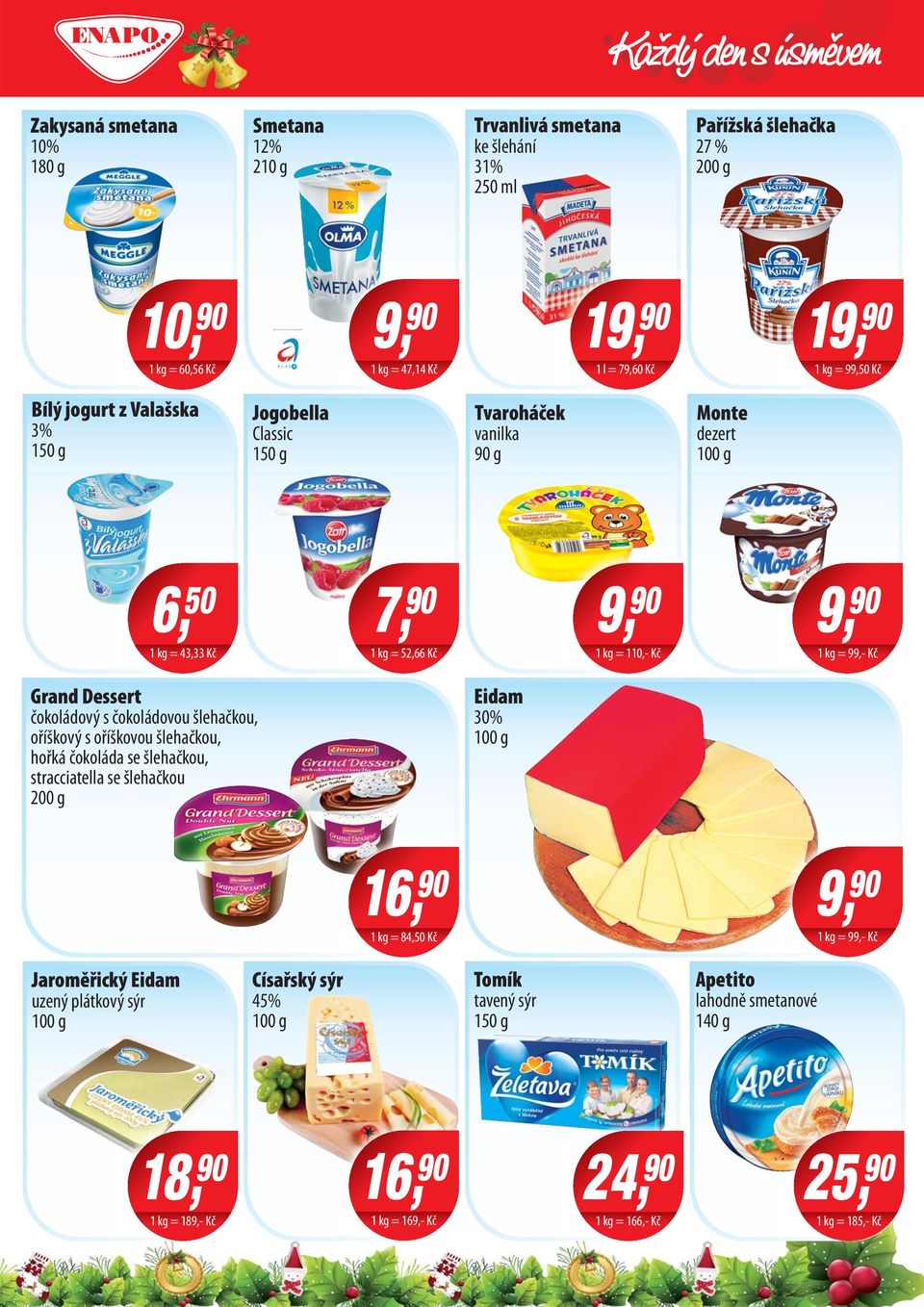 Dessert čokoládový s čokoládovou šlehačkou, oříškový s oříškovou šlehačkou, hořká čokoláda se šlehačkou, stracciatella se šlehačkou 200 g Eidam 30% Jaroměřický Eidam uzený plátkový sýr Císařský sýr