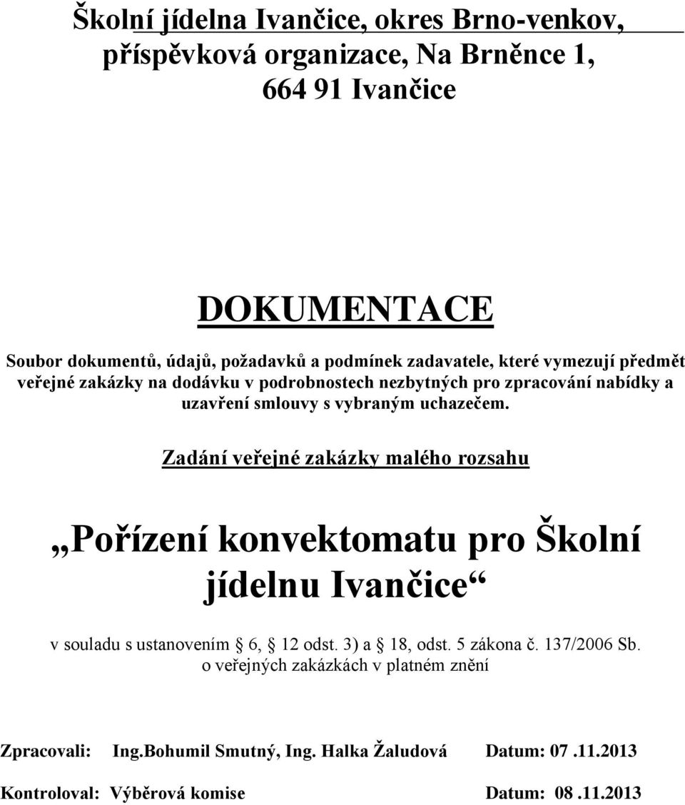 uchazečem. Zadání veřejné zakázky malého rozsahu Pořízení konvektomatu pro Školní jídelnu Ivančice v souladu s ustanovením 6, 12 odst. 3) a 18, odst.