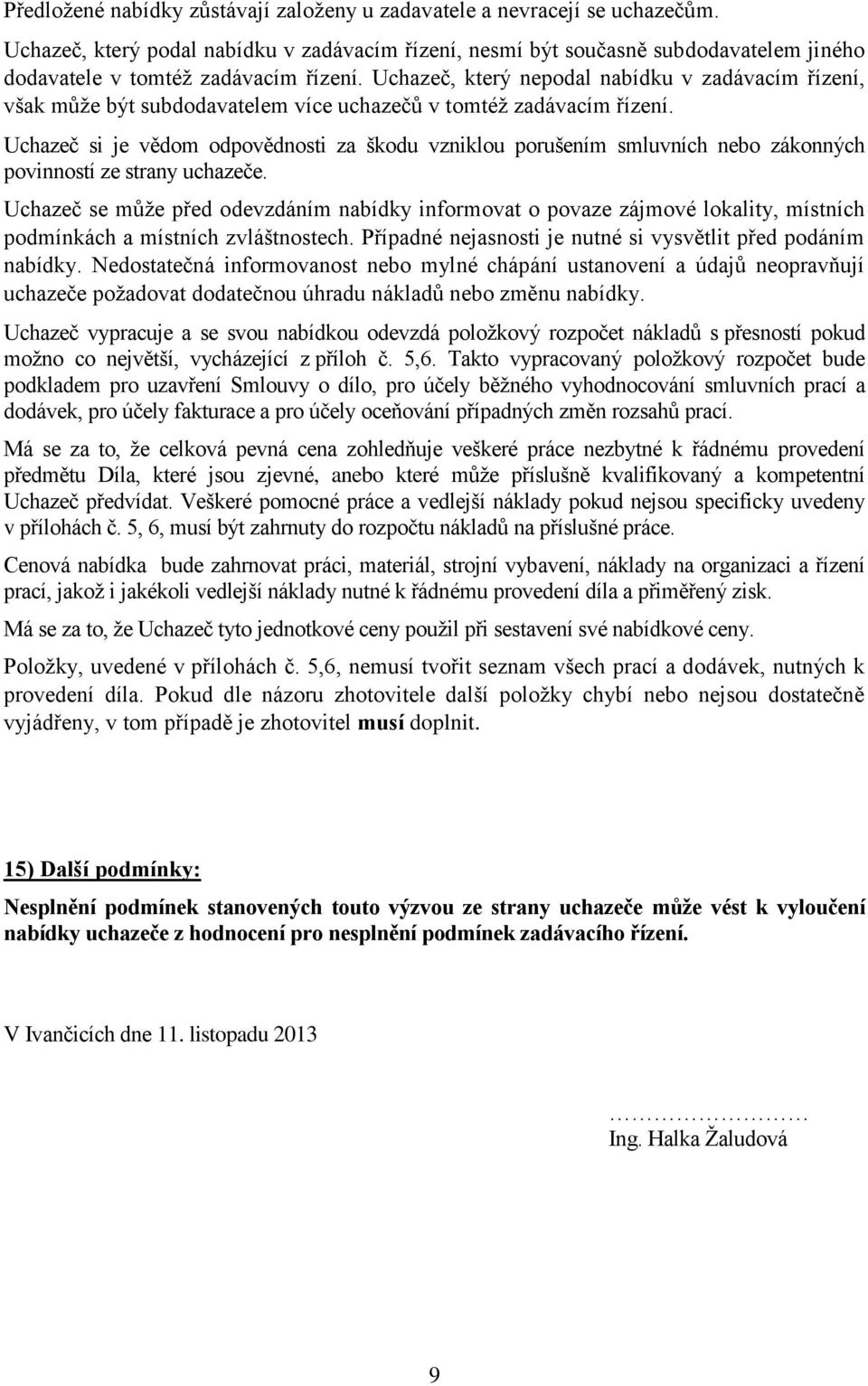 Uchazeč, který nepodal nabídku v zadávacím řízení, však může být subdodavatelem více uchazečů v tomtéž zadávacím řízení.