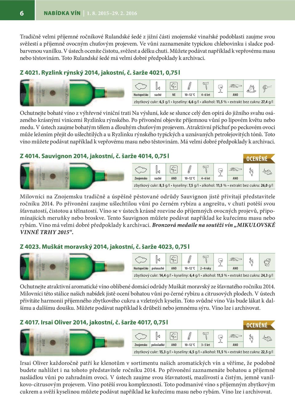 Toto Rulandské šedé má velmi dobré předpoklady k archivaci. Z 4021. Ryzlink rýnský 2014, jakostní, č.