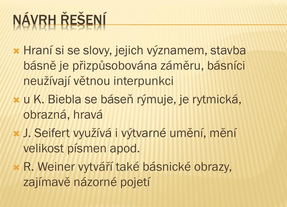 Biebla se báseň rýmuje, je rytmická, obrazná, hravá J.