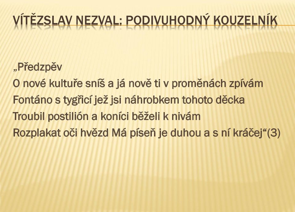 tygřicí jež jsi náhrobkem tohoto děcka Troubil postilión a