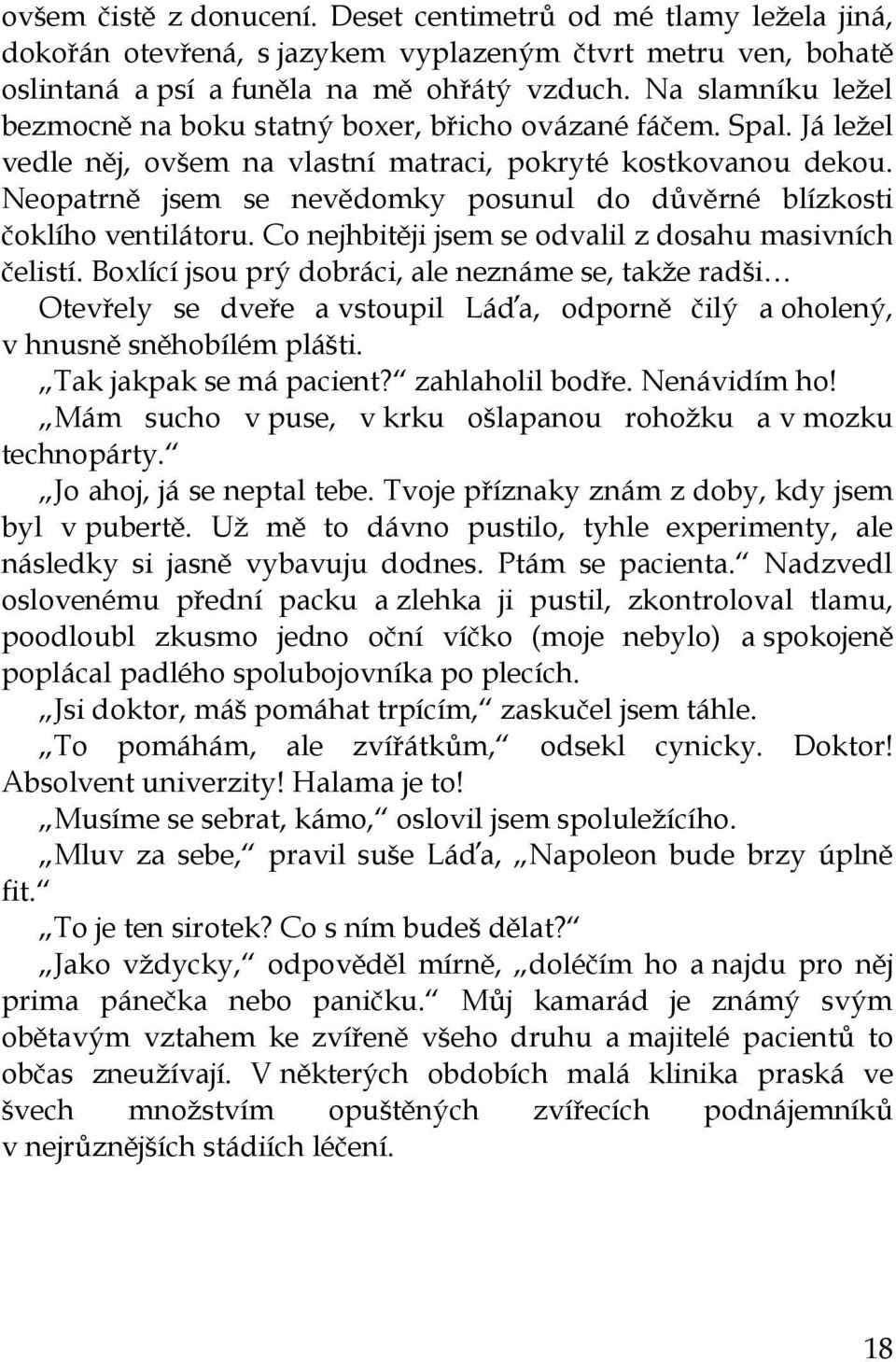 Neopatrně jsem se nevědomky posunul do důvěrné blízkosti čoklího ventilátoru. Co nejhbitěji jsem se odvalil z dosahu masivních čelistí.