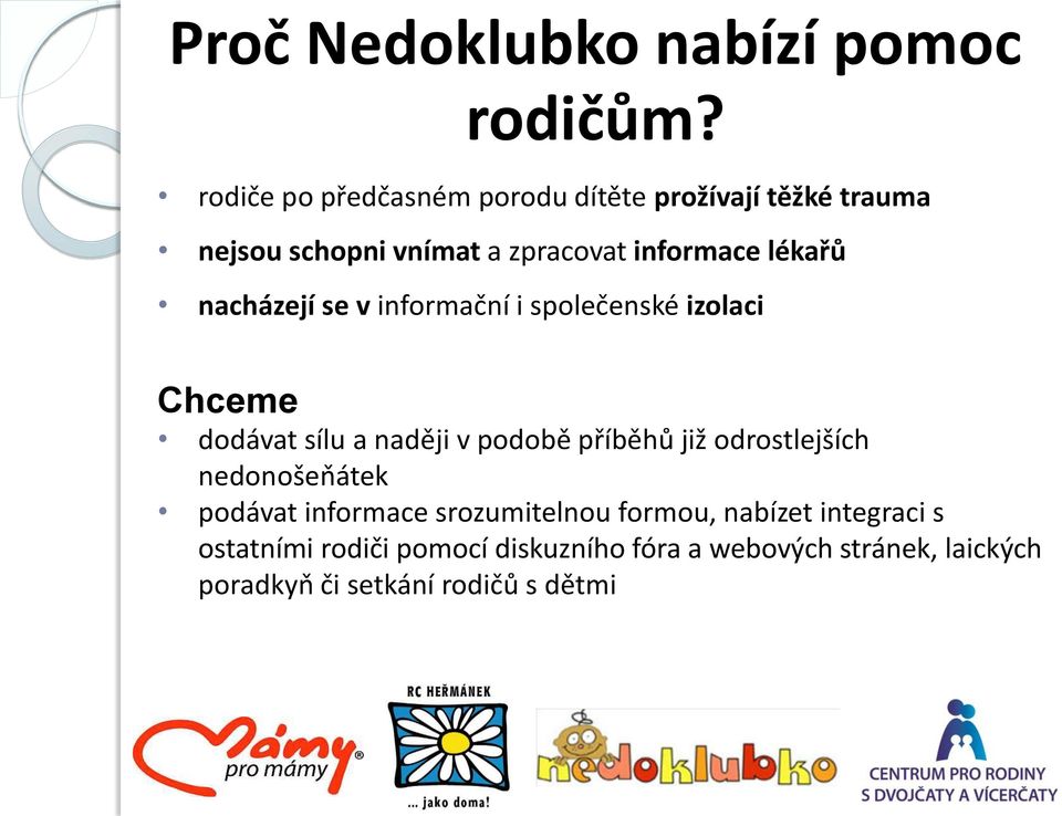 nacházejí se v informační i společenské izolaci Chceme dodávat sílu a naději v podobě příběhů již