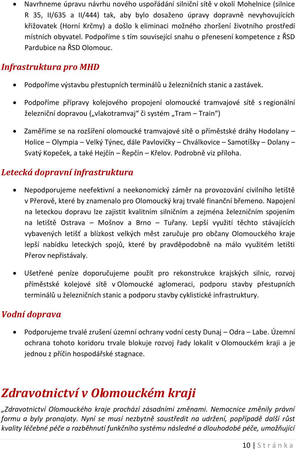 Infrastruktura pro MHD Podpoříme výstavbu přestupních terminálů u železničních stanic a zastávek.