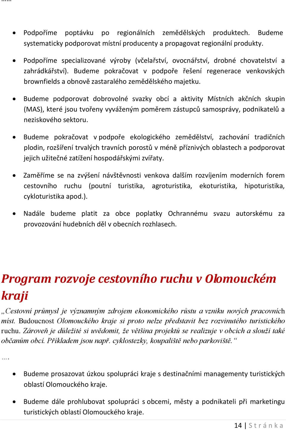 Budeme pokračovat v podpoře řešení regenerace venkovských brownfields a obnově zastaralého zemědělského majetku.