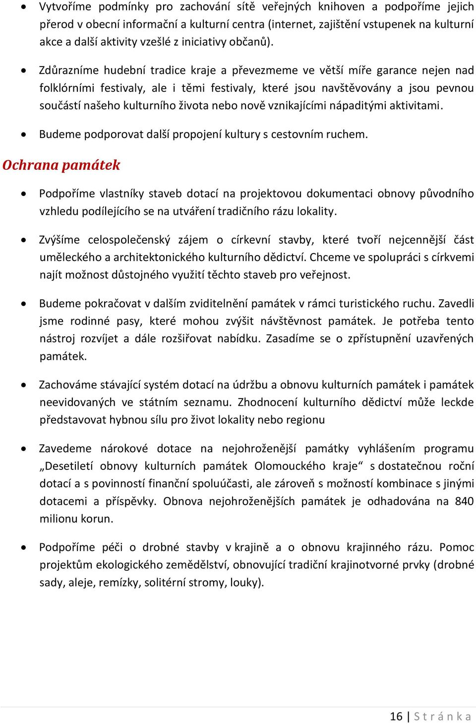 Zdůrazníme hudební tradice kraje a převezmeme ve větší míře garance nejen nad folklórními festivaly, ale i těmi festivaly, které jsou navštěvovány a jsou pevnou součástí našeho kulturního života nebo