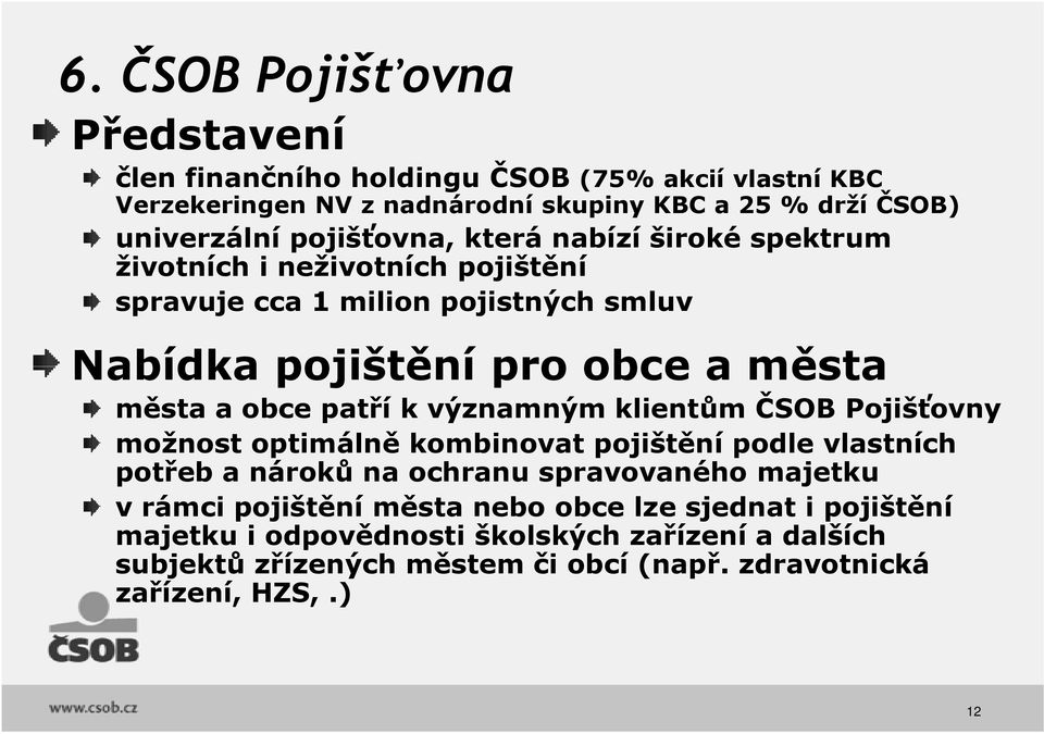 patří k významným klientům ČSOB Pojišťovny možnost optimálně kombinovat pojištění podle vlastních potřeb a nároků na ochranu spravovaného majetku v rámci