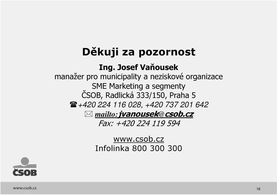 SME Marketing a segmenty ČSOB, Radlická 333/150, Praha 5 +420 224