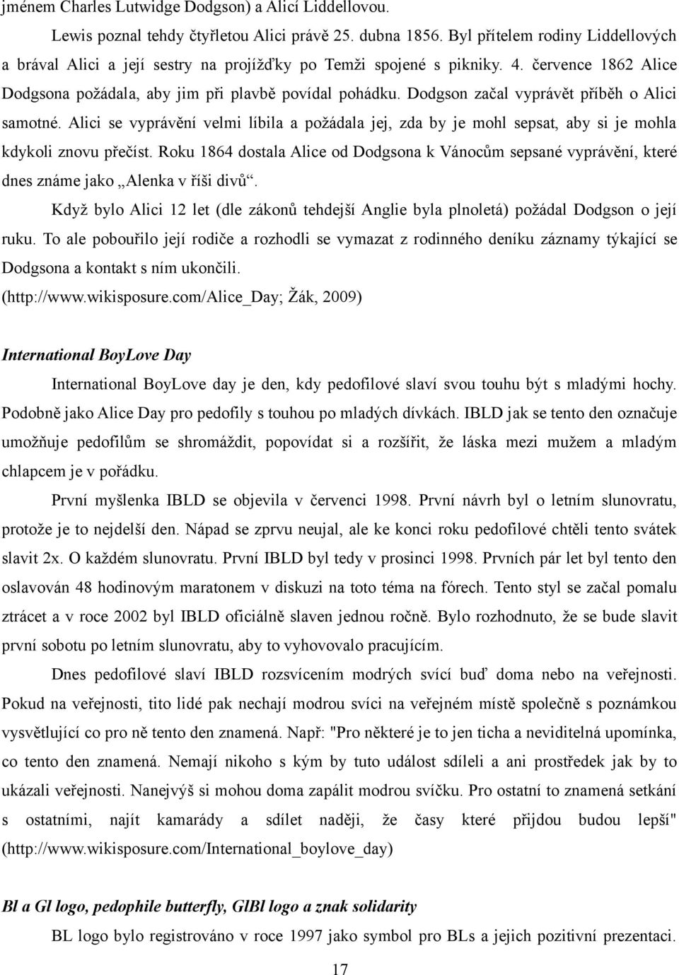 Dodgson začal vyprávět příběh o Alici samotné. Alici se vyprávění velmi líbila a požádala jej, zda by je mohl sepsat, aby si je mohla kdykoli znovu přečíst.