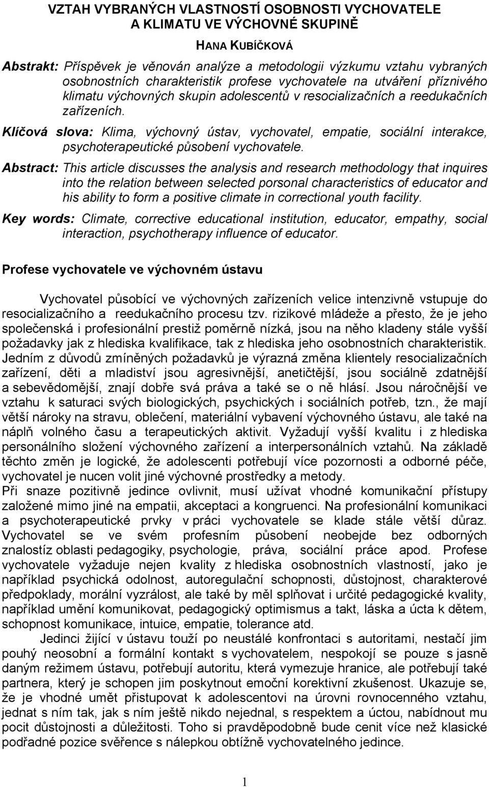 Klíčová slova: Klima, výchovný ústav, vychovatel, empatie, sociální interakce, psychoterapeutické působení vychovatele.